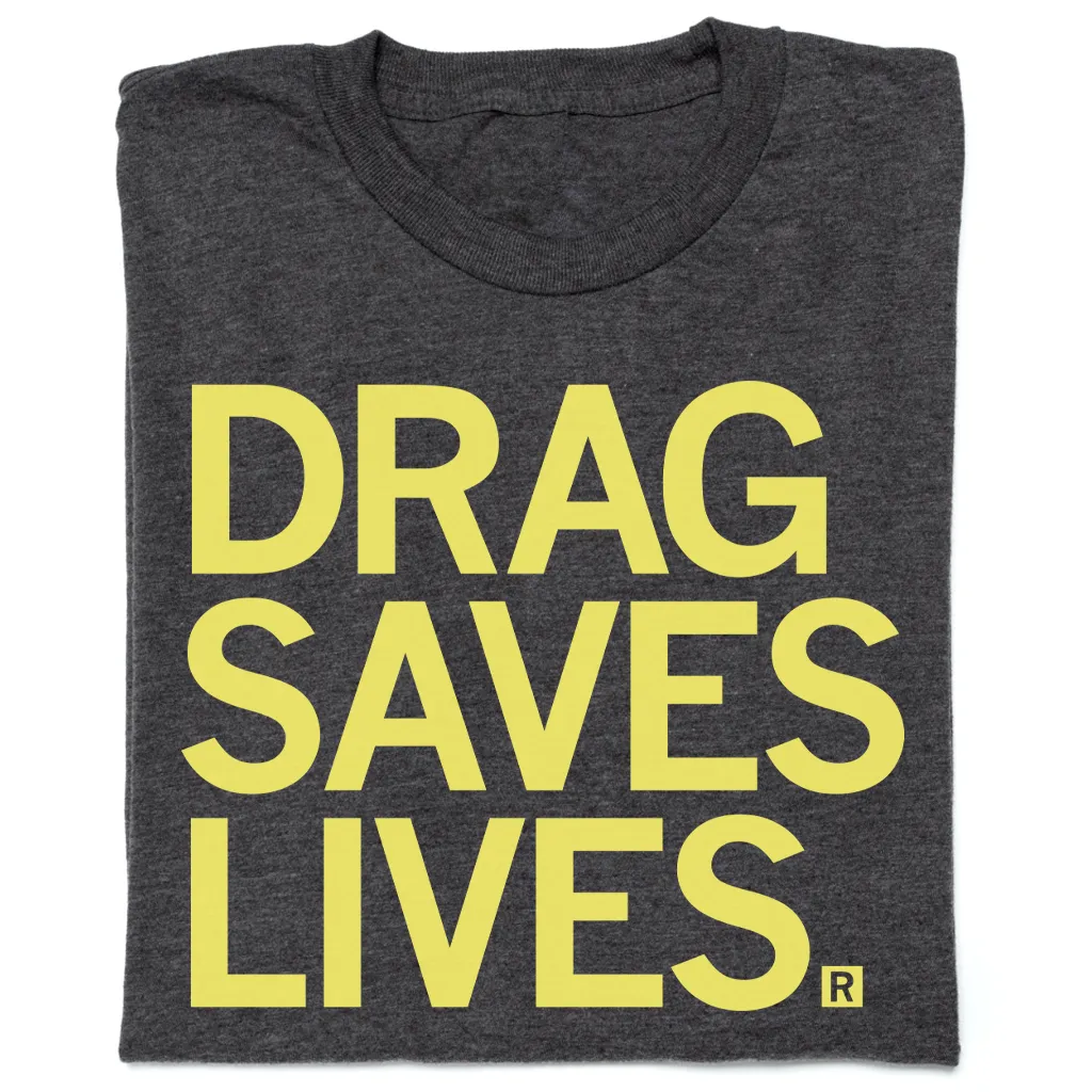 Drag Saves Lives